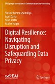 Digital Resilience: Navigating Disruption and Safeguarding Data Privacy Digital Resilience: Navigating Disruption and Safeguarding Data Privacy