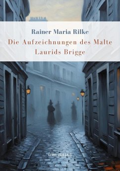 Rainer Maria Rilke: Die Aufzeichnungen des Malte Laurids Brigge. Vollständige Neuausgabe - Rilke, Rainer Maria