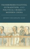 Transborder Fugitives, Extradition, and Political Crimes in Modern China Transborder Fugitives, Extradition, and Political Crimes in Modern China