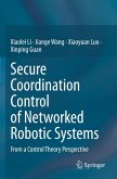 Secure Coordination Control of Networked Robotic Systems Secure Coordination Control of Networked Robotic Systems