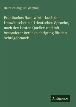 Cover Praktisches Handwörterbuch der französischen und deutschen Sprache, nach den besten Quellen und mit besonderer Berücksichtigung für den Schulgebrauch