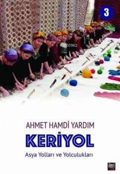 Keriyol 3 - Asya Yollari ve Yolculuklari - Hamdi Yardim, Ahmet
