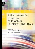 African Women's Liberating Philosophies, Theologies, and Ethics African Women's Liberating Philosophies, Theologies, and Ethics