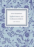 Arthur Schopenhauer: Aphorismen zur Lebensweisheit. Vollständige Neuausgabe Arthur Schopenhauer: Aphorismen zur Lebensweisheit. Vollständige Neuausgabe