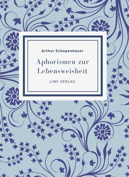 Arthur Schopenhauer: Aphorismen zur Lebensweisheit. Vollständige Neuausgabe