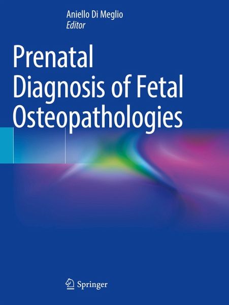 Prenatal Diagnosis of Fetal Osteopathologies Prenatal Diagnosis of Fetal Osteopathologies