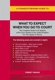 A Straightforward Guide to What to Expect When You Go To Court A Straightforward Guide to What to Expect When You Go To Court
