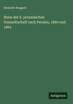 Cover Reise der k. preussischen Gesandtschaft nach Persien, 1860 und 1861