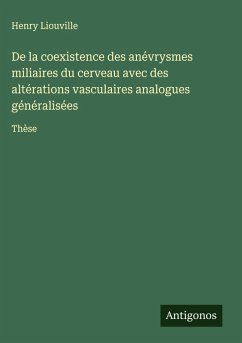 Cover De la coexistence des anévrysmes miliaires du cerveau avec des altérations vasculaires analogues généralisées
