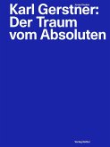 Karl Gerstner: Der Traum vom Absoluten Karl Gerstner: Der Traum vom Absoluten