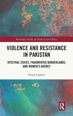 Violence and Resistance in Pakistan - Leghari, Faryal