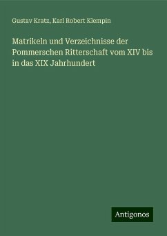 Matrikeln und Verzeichnisse der Pommerschen Ritterschaft vom XIV bis in das XIX Jahrhundert - Kratz, Gustav; Klempin, Karl Robert