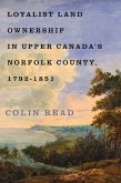 Loyalist Land Ownership in Upper Canada's Norfolk County, 1792-1851 Loyalist Land Ownership in Upper Canada's Norfolk County, 1792-1851