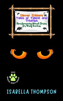 Cover Clever Critters: Tales of Talent and Triumph: Heartwarming Animal Stories for Young Readers (Whiskers, Wings & Wonders, #6) (eBook, ePUB)