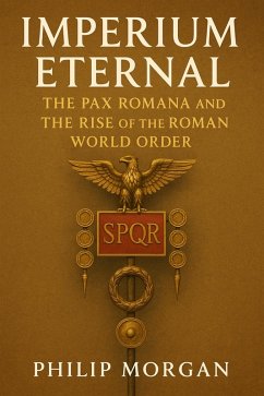 Cover Imperium Eternal: The Pax Romana and the Rise of the Roman World Order (eBook, ePUB)