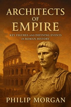 Architects of Empire: Key Figures and Defining Events in Roman History (eBook, ePUB) - Morgan, Philip