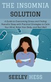 The Insomnia Solution: A Guide to Overcoming Stress and Finding Peaceful Sleep with Practical Strategies to Calm Your Mind, Relax Your Body, and Rest Well (eBook, ePUB) The Insomnia Solution: A Guide to Overcoming Stress and Finding Peaceful Sleep with Practical Strategies to Calm Your Mind, Relax Your Body, and Rest Well (eBook, ePUB)