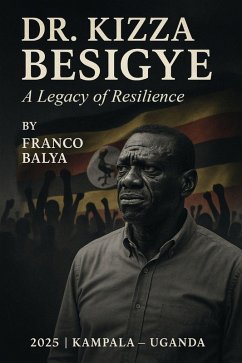 Cover Dr. Kizza Besigye - A Legacy Of Resilience (eBook, ePUB)