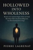 Hollowed Into Wholeness Because your expansion begins where you break. Becoming whole is not about adding more, but about learning how to let go. (eBook, ePUB)