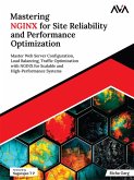 Mastering NGINX for Site Reliability and Performance Optimization: Master Web Server Configuration, Load Balancing, Traffic Optimization with NGINX for Scalable and High-Performance Systems (eBook, ePUB)