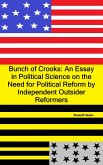 Bunch of Crooks: An Essay in Political Science on the Need for Political Reform by Independent Outsider Reformers (eBook, ePUB) Bunch of Crooks: An Essay in Political Science on the Need for Political Reform by Independent Outsider Reformers (eBook, ePUB)