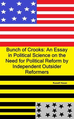 Cover Bunch of Crooks: An Essay in Political Science on the Need for Political Reform by Independent Outsider Reformers (eBook, ePUB)