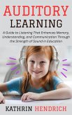 Auditory Learning: A Guide to Listening That Enhances Memory, Understanding, and Communication Through the Strength of Sound in Education (eBook, ePUB) Auditory Learning: A Guide to Listening That Enhances Memory, Understanding, and Communication Through the Strength of Sound in Education (eBook, ePUB)