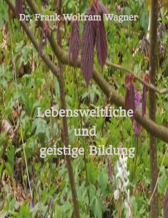 Lebensweltliche und geistige Bildung - Wagner, Frank Wolfram