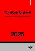 Tierschutz-Nutztierhaltungsverordnung - TierSchNutztV 2025 Tierschutz-Nutztierhaltungsverordnung - TierSchNutztV 2025