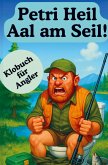 Petri Heil Aal am Seil! Über 160 Lacher, Legenden und schlaue Erkenntnisse: Das ultimative Klobuch für jeden Petrijünger mit Humor! Petri Heil Aal am Seil! Über 160 Lacher, Legenden und schlaue Erkenntnisse: Das ultimative Klobuch für jeden Petrijünger mit Humor!