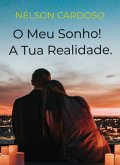 O Meu Sonho! A Tua Realidade.