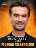 Die illustrierte Biografie über Florian Silbereisen Die illustrierte Biografie über Florian Silbereisen