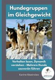Hundegruppen im Gleichgewicht -Der Praxisratgeber für Mehrhundehaltung, Gruppendynamik und harmonisches Zusammenleben mit mehreren Hunden Hundegruppen im Gleichgewicht -Der Praxisratgeber für Mehrhundehaltung, Gruppendynamik und harmonisches Zusammenleben mit mehreren Hunden