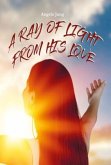 A Ray of LIght from His Love A Ray of LIght from His Love