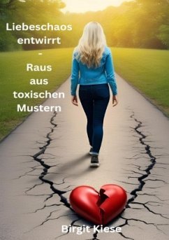 Liebeschaos entwirrt - Raus aus toxischen Mustern - Kiese, Birgit