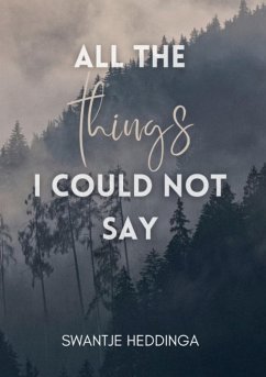 All The Things I Could Not Say (eBook, ePUB) - Heddinga, Swantje