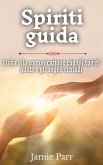 Spiriti guida: Guida alla comunicazione con gli spiriti guida e gli angeli custodi (eBook, ePUB)