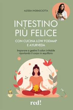 Intestino più felice con cucina Low FODMAP e Ayurveda (eBook, ePUB) - Ingrasciotta, Alessia