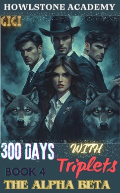 Cover HOWLSTONE ACADEMY: 300 DAYS WITH THE ALPHA BETA TRIPLETS (eBook, ePUB)