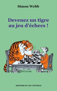 Devenez un tigre au jeu d'échecs ! - Webb, Simon