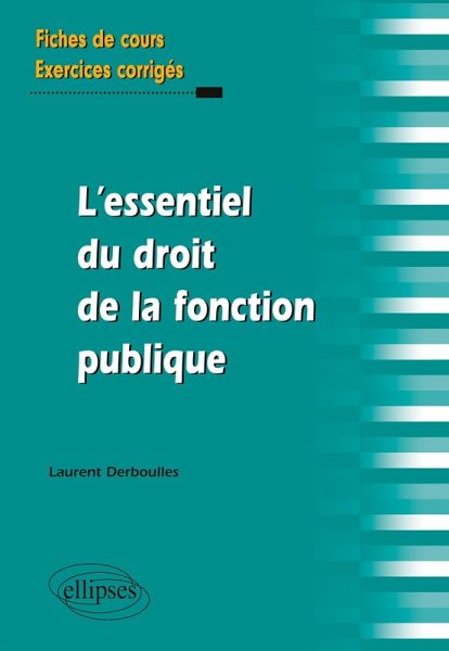 L`essentiel du Droit de la fonction publique. Fiches de cours et exercices corrigés L`essentiel du Droit de la fonction publique. Fiches de cours et exercices corrigés