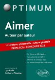 Aimer. Auteur par auteur. Littérature, philosophie, culture générale. Prépa ECG. Concours 2022 Aimer. Auteur par auteur. Littérature, philosophie, culture générale. Prépa ECG. Concours 2022
