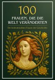 100 Frauen, die die Welt veränderten - Die bedeutendsten Frauen der Geschichte (eBook, ePUB)