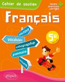 Le français en 5e - Cahier de soutien (orthographe, grammaire, vocabulaire, rédaction, lecture, exercices corrigés)