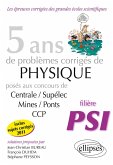 5 ans de problèmes corrigés de Physique posés aux concours Centrale-Mines-CCP de 2007 à 2011 - filière PSI 5 ans de problèmes corrigés de Physique posés aux concours Centrale-Mines-CCP de 2007 à 2011 - filière PSI