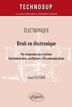 Cover ELECTRONIQUE - Bruit en électronique - Du composant aux systèmes. Instrumentation, oscillateurs, télécommunications (Niveau B)