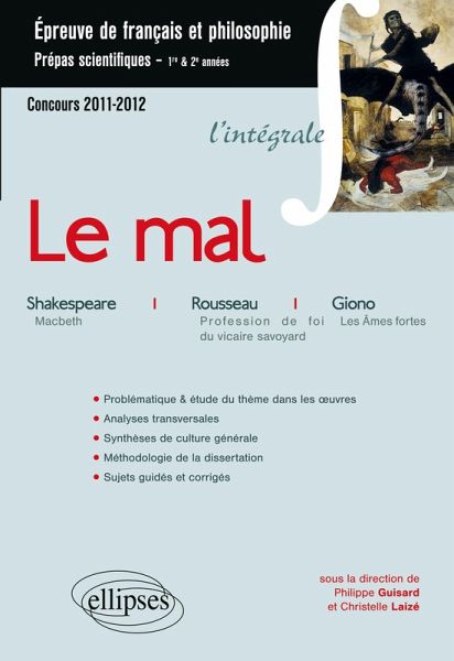 Epreuve français et philosophie. Classes préparatoires scientifiques. Le mal (Macbeth, William Shakespeare, Profession de foi du vicaire savoyard, Jean-Jacques Rousseau, Les Âmes fortes, Jean Giono)