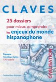 CLAVES. 25 dossiers pour mieux comprendre les enjeux du monde hispanophone. Civilisation CLAVES. 25 dossiers pour mieux comprendre les enjeux du monde hispanophone. Civilisation