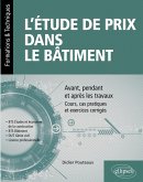 L'étude de prix dans le bâtiment - Avant, pendant et après les travaux - Cours, cas pratiques et exercices corrigés (BTS Étude et économie de la construction, BTS bâtiment, DUT Génie civil, Licence professionnelle) L'étude de prix dans le bâtiment - Avant, pendant et après les travaux - Cours, cas pratiques et exercices corrigés (BTS Étude et économie de la construction, BTS bâtiment, DUT Génie civil, Licence professionnelle)