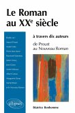 Le roman au XXe siècle à travers dix auteurs - De Proust au Nouveau roman Le roman au XXe siècle à travers dix auteurs - De Proust au Nouveau roman